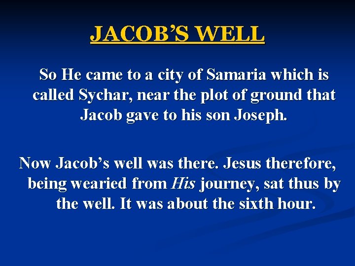 JACOB’S WELL So He came to a city of Samaria which is called Sychar, JACOB’S WELL So He came to a city of Samaria which is called Sychar,
