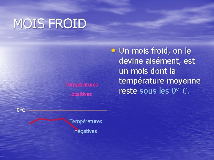 MOIS FROID • Un mois froid, on le Températures positives 0°C Températures négatives devine