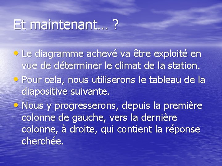 Et maintenant… ? • Le diagramme achevé va être exploité en vue de déterminer