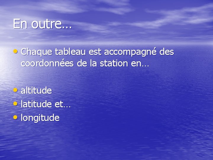 En outre… • Chaque tableau est accompagné des coordonnées de la station en… •