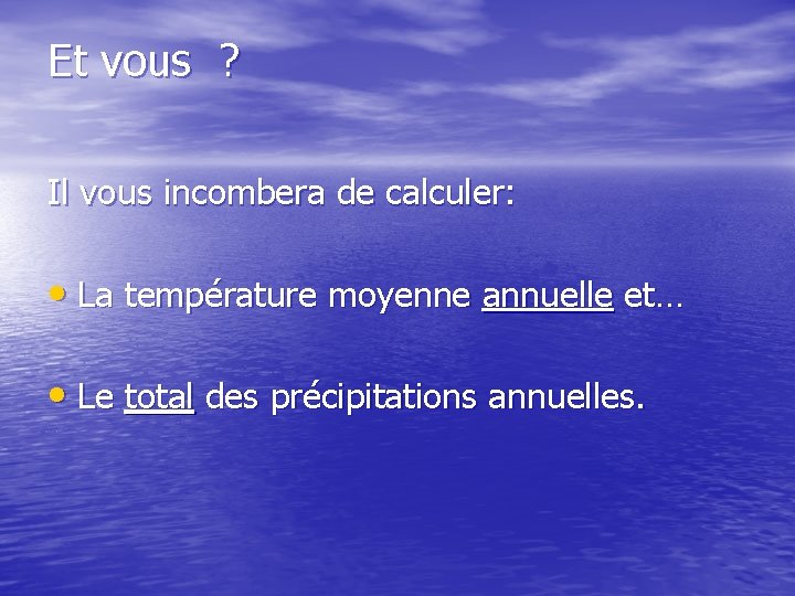 Et vous ? Il vous incombera de calculer: • La température moyenne annuelle et…