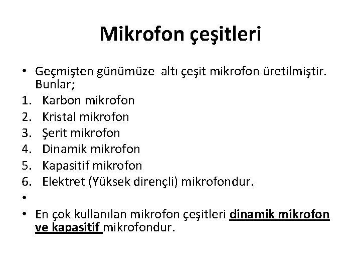 Mikrofon çeşitleri • Geçmişten günümüze altı çeşit mikrofon üretilmiştir. Bunlar; 1. Karbon mikrofon 2.