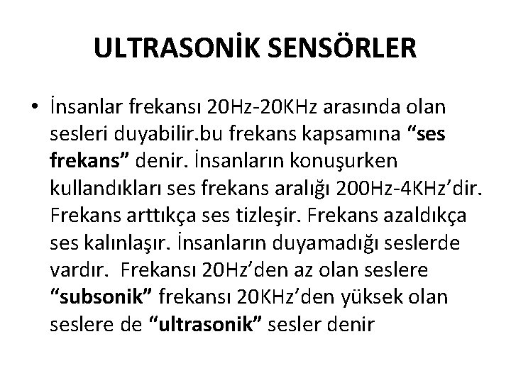 ULTRASONİK SENSÖRLER • İnsanlar frekansı 20 Hz-20 KHz arasında olan sesleri duyabilir. bu frekans