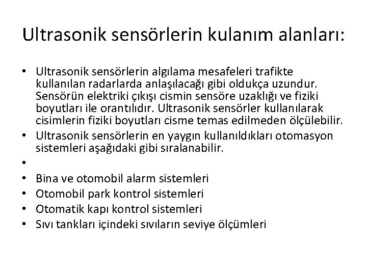 Ultrasonik sensörlerin kulanım alanları: • Ultrasonik sensörlerin algılama mesafeleri trafikte kullanılan radarlarda anlaşılacağı gibi