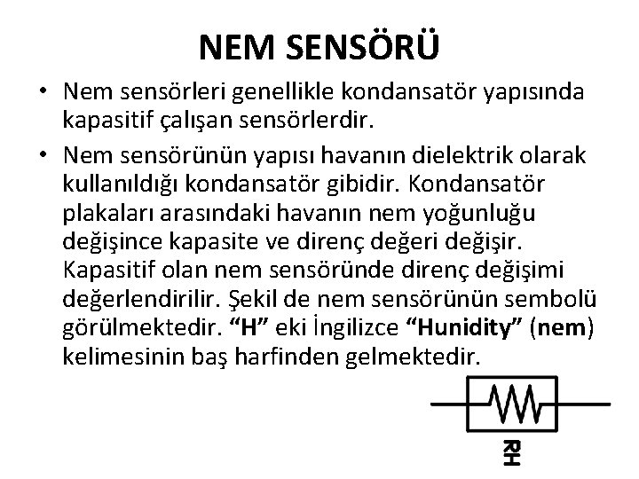 NEM SENSÖRÜ • Nem sensörleri genellikle kondansatör yapısında kapasitif çalışan sensörlerdir. • Nem sensörünün