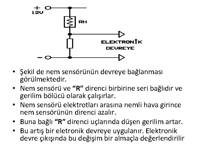  • Şekil de nem sensörünün devreye bağlanması görülmektedir. • Nem sensörü ve “R”