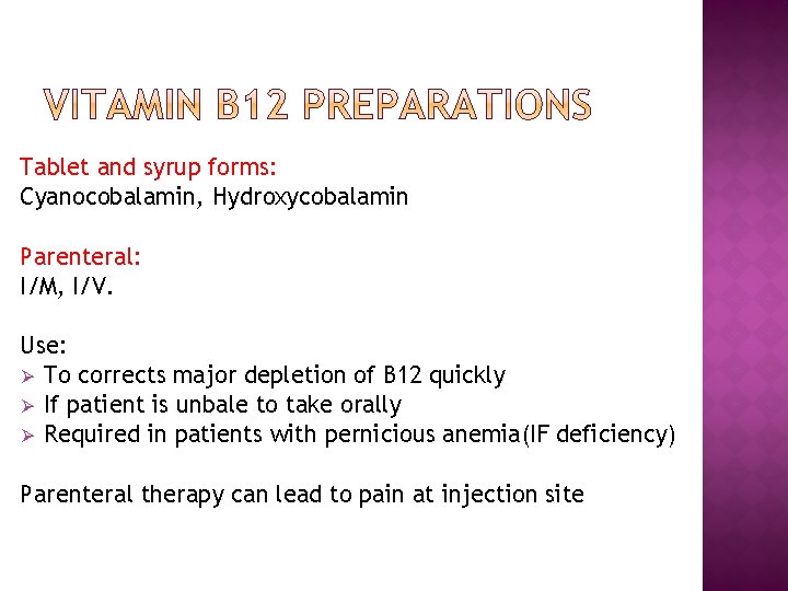 Tablet and syrup forms: Cyanocobalamin, Hydroxycobalamin Parenteral: I/M, I/V. Use: Ø To corrects major