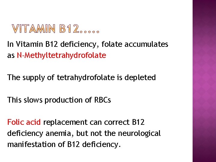 In Vitamin B 12 deficiency, folate accumulates as N-Methyltetrahydrofolate The supply of tetrahydrofolate is