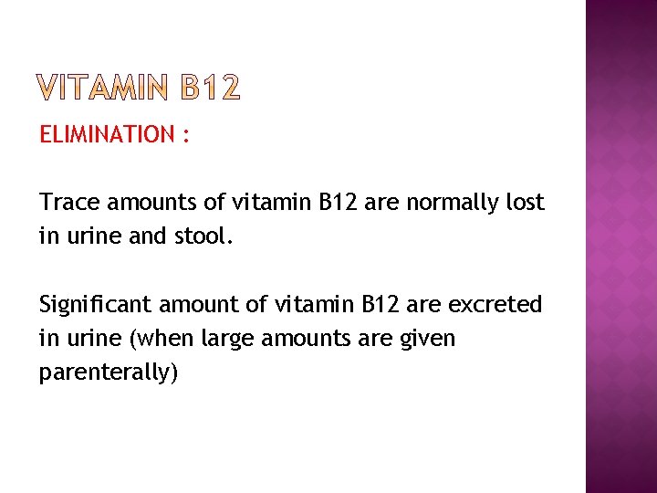 ELIMINATION : Trace amounts of vitamin B 12 are normally lost in urine and