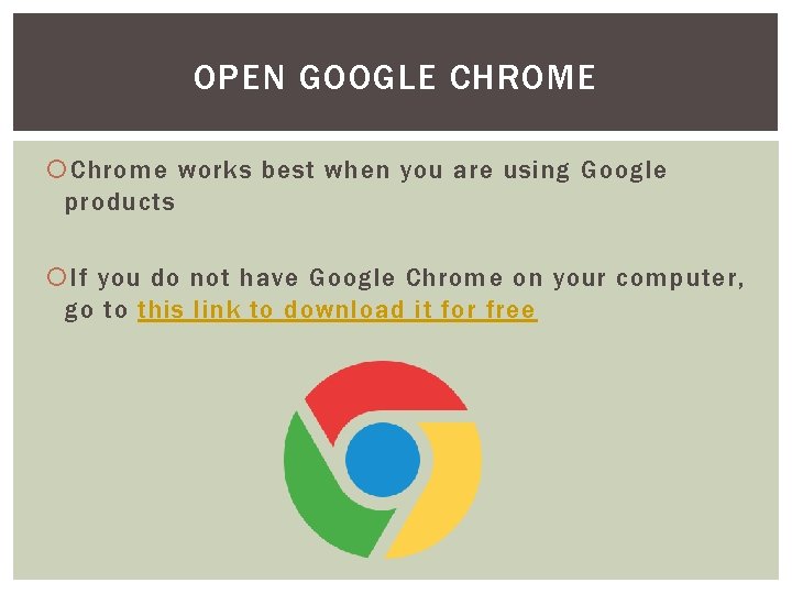 OPEN GOOGLE CHROME Chrome works best when you are using Google products If you