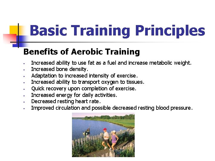Basic Training Principles Benefits of Aerobic Training § § § § Increased ability to