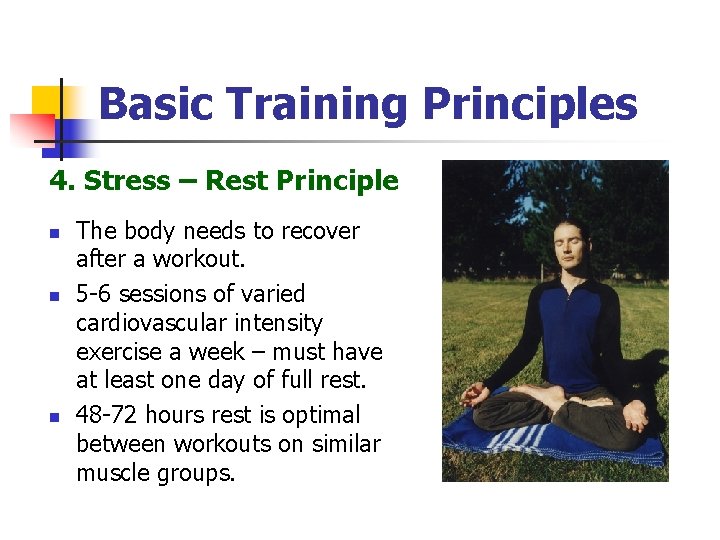 Basic Training Principles 4. Stress – Rest Principle n n n The body needs