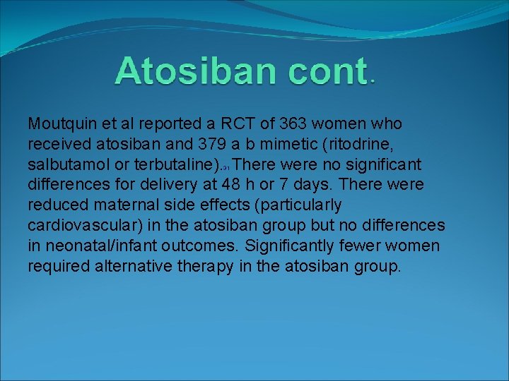 Moutquin et al reported a RCT of 363 women who received atosiban and 379