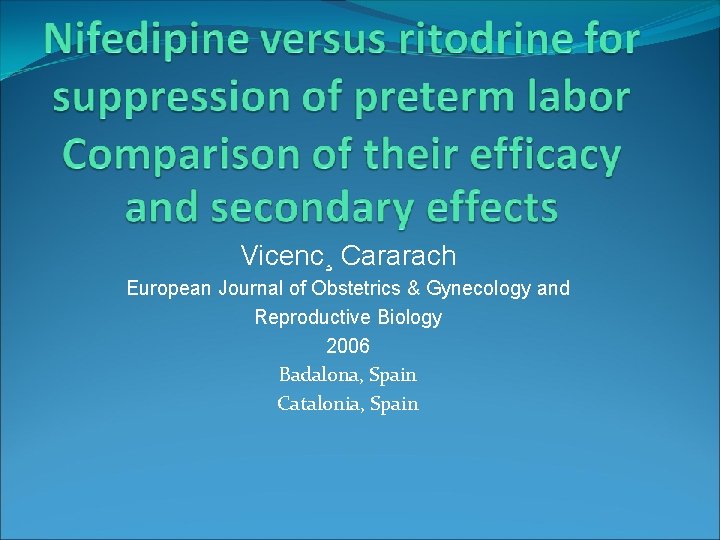 Vicenc¸ Cararach European Journal of Obstetrics & Gynecology and Reproductive Biology 2006 Badalona, Spain