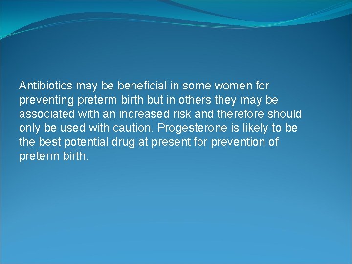 Antibiotics may be beneficial in some women for preventing preterm birth but in others