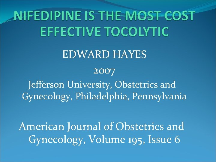 EDWARD HAYES 2007 Jefferson University, Obstetrics and Gynecology, Philadelphia, Pennsylvania American Journal of Obstetrics