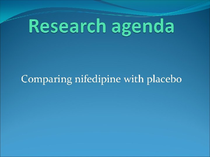 Comparing nifedipine with placebo 
