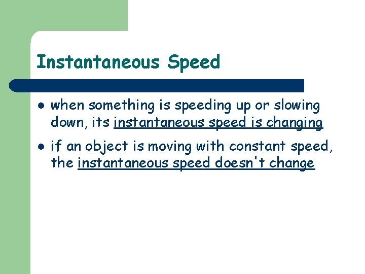 Instantaneous Speed l l when something is speeding up or slowing down, its instantaneous
