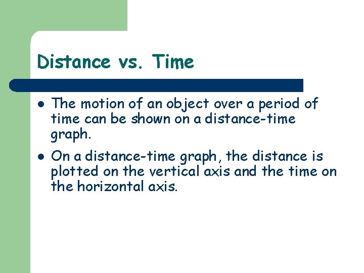 Distance vs. Time l l The motion of an object over a period of