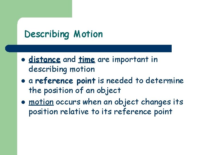 Describing Motion l l l distance and time are important in describing motion a