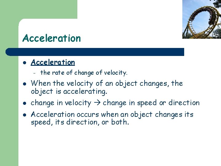 Acceleration l Acceleration – l l l the rate of change of velocity. When