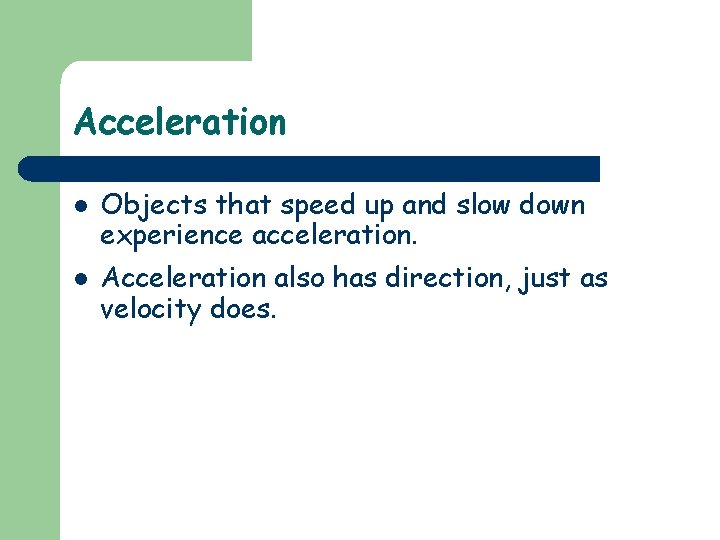 Acceleration l l Objects that speed up and slow down experience acceleration. Acceleration also