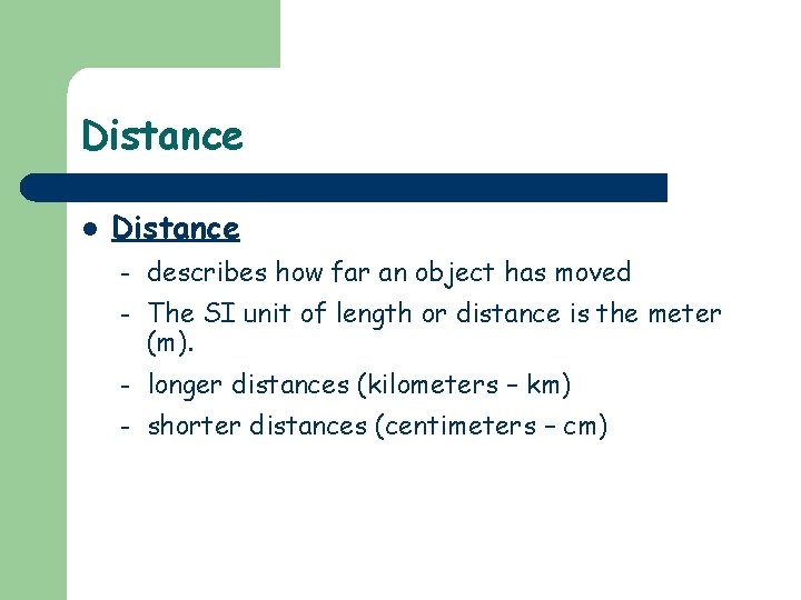 Distance l Distance – describes how far an object has moved – The SI