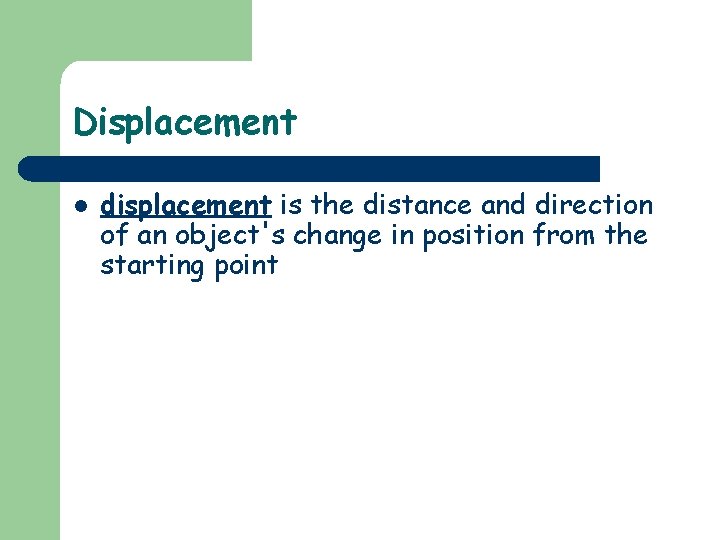 Displacement l displacement is the distance and direction of an object's change in position