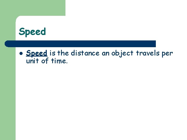 Speed l Speed is the distance an object travels per unit of time. 