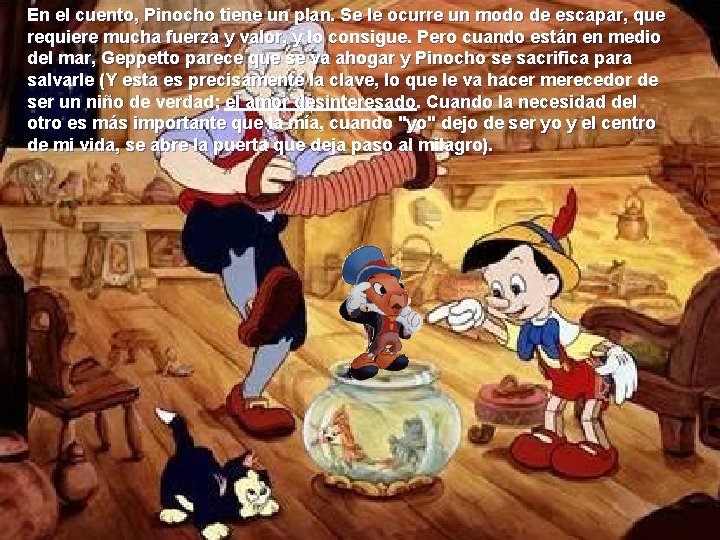 En el cuento, Pinocho tiene un plan. Se le ocurre un modo de escapar,
