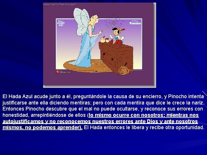 El Hada Azul acude junto a él, preguntándole la causa de su encierro, y