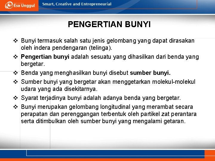 PENGERTIAN BUNYI v Bunyi termasuk salah satu jenis gelombang yang dapat dirasakan oleh indera