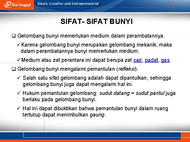 SIFAT- SIFAT BUNYI q Gelombang bunyi memerlukan medium dalam perambatannya. üKarena gelombang bunyi merupakan