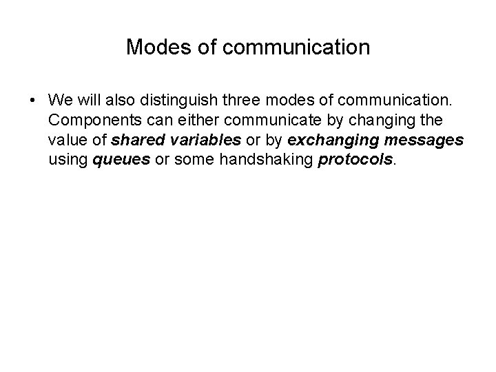 Modes of communication • We will also distinguish three modes of communication. Components can