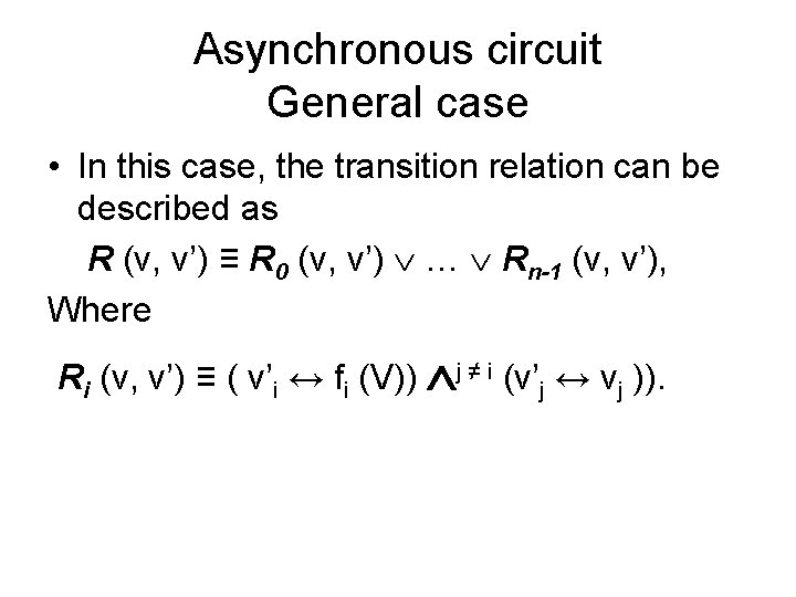 Asynchronous circuit General case • In this case, the transition relation can be described