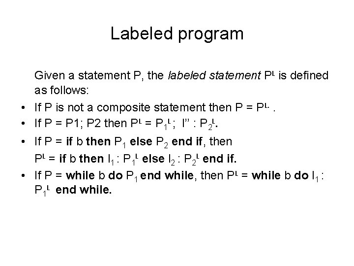 Labeled program Given a statement P, the labeled statement PL is defined as follows: