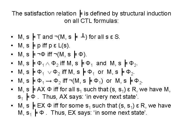 The satisfaction relation ╞ is defined by structural induction on all CTL formulas: •