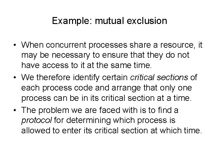 Example: mutual exclusion • When concurrent processes share a resource, it may be necessary