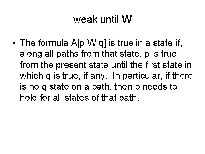 weak until W • The formula A[p W q] is true in a state