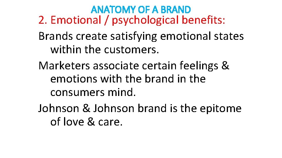 ANATOMY OF A BRAND 2. Emotional / psychological benefits: Brands create satisfying emotional states