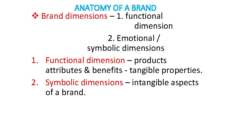 ANATOMY OF A BRAND v Brand dimensions – 1. functional dimension 2. Emotional /