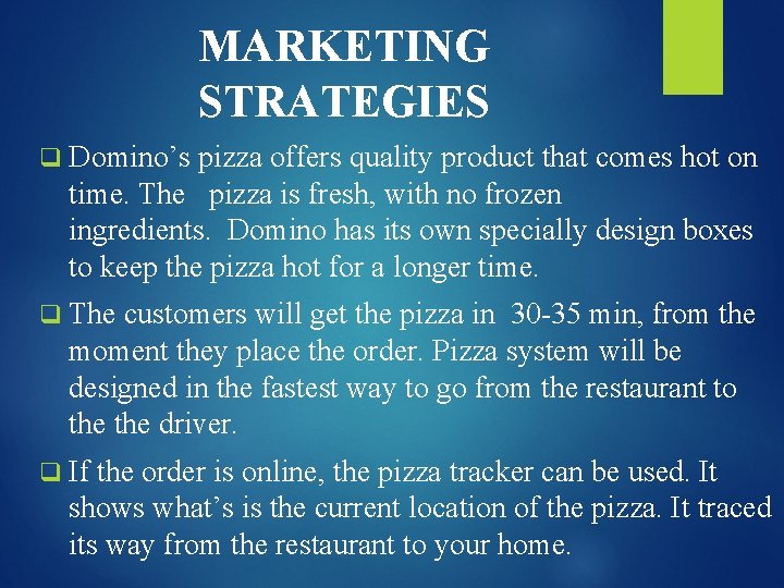 MARKETING STRATEGIES q Domino’s pizza offers quality product that comes hot on time. The