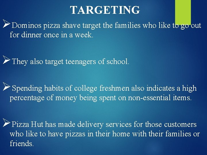 TARGETING ØDominos pizza shave target the families who like to go out for dinner