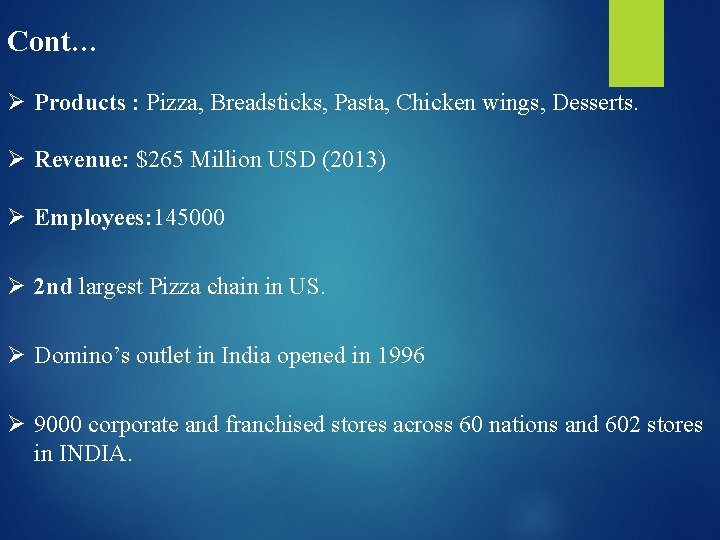Cont… Ø Products : Pizza, Breadsticks, Pasta, Chicken wings, Desserts. Ø Revenue: $265 Million