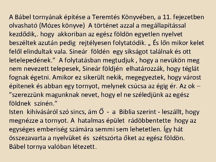 A Bábel tornyának építése a Teremtés Könyvében, a 11. fejezetben olvasható (Mózes könyve) A