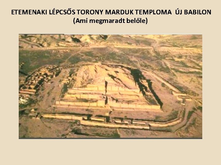 ETEMENAKI LÉPCSŐS TORONY MARDUK TEMPLOMA ÚJ BABILON (Ami megmaradt belőle) 