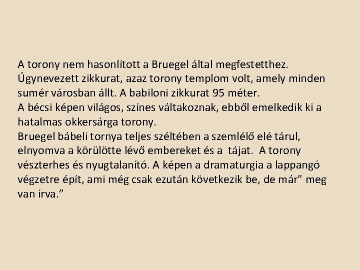 A torony nem hasonlított a Bruegel által megfestetthez. Úgynevezett zikkurat, azaz torony templom volt,