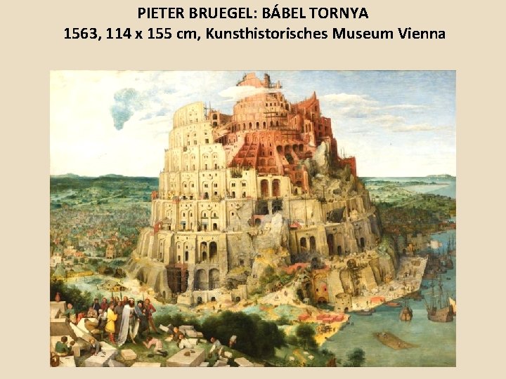PIETER BRUEGEL: BÁBEL TORNYA 1563, 114 x 155 cm, Kunsthistorisches Museum Vienna 