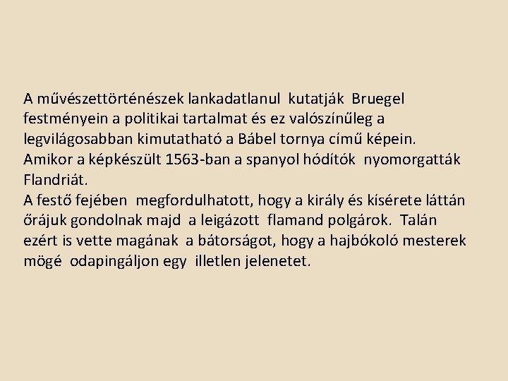 A művészettörténészek lankadatlanul kutatják Bruegel festményein a politikai tartalmat és ez valószínűleg a legvilágosabban