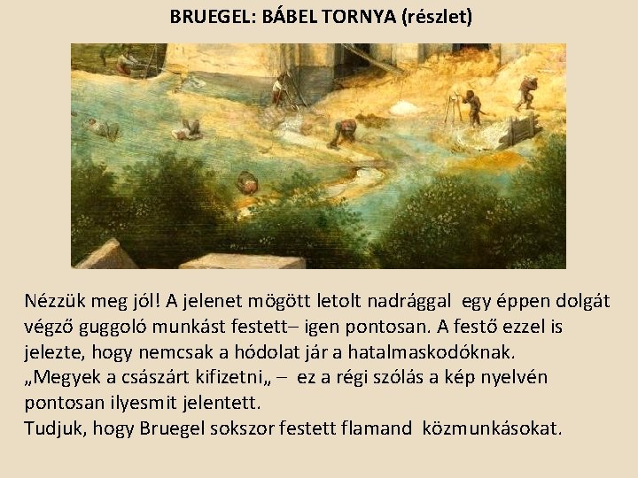 BRUEGEL: BÁBEL TORNYA (részlet) Nézzük meg jól! A jelenet mögött letolt nadrággal egy éppen